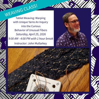 Tablet Weaving: Warping with Unique Yarns - An Inquiry into the Curious Behavior of Unusual Fibers 2026